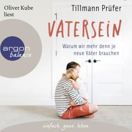 Hörbuch Vatersein - Warum wir mehr denn je neue Väter brauchen (Ungekürzte Lesung)  - Autor Tillmann Prüfer   - gelesen von Oliver Kube