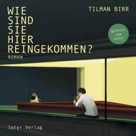 Hörbuch Wie sind Sie hier reingekommen?  - Autor Tilman Birr   - gelesen von Tilman Birr