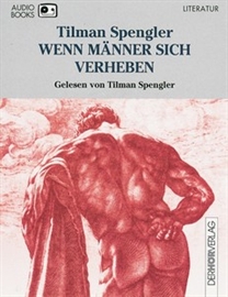 Hörbuch Wenn Männer sich verheben  - Autor Tilman Spengler   - gelesen von Tilman Spengler