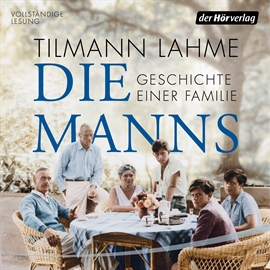Hörbuch Die Manns - Geschichte einer Familie  - Autor Tilmann Lahme   - gelesen von Christian Baumann