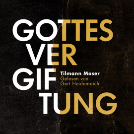 Hörbuch Gottesvergiftung  - Autor Tilmann Moser   - gelesen von Gert Heidenreich