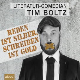 Hörbuch Reden ist Silber, Schreiben ist Gold  - Autor Tim Boltz   - gelesen von Tim Boltz