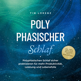 Hörbuch Polyphasischer Schlaf: Polyphasischen Schlaf sicher praktizieren für mehr Produktivität, Leistung und Lebensfülle - inkl. Tipps,  - Autor Tim Lorenz   - gelesen von Kevin Schneider