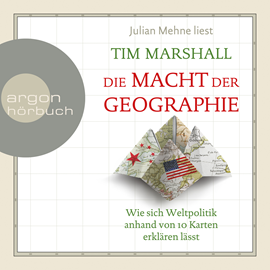 Hörbuch Die Macht der Geographie - Wie sich Weltpolitik anhand von 10 Karten erklären lässt  - Autor Tim Marshall   - gelesen von Julian Mehne