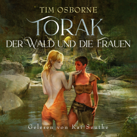 Hörbuch Torak, der Wald und die Frauen  - Autor Tim Osborne   - gelesen von Kai Seuthe