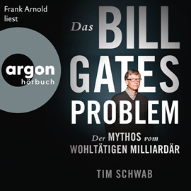 Hörbuch Das Bill-Gates-Problem - Der Mythos vom wohltätigen Milliardär (Ungekürzte Lesung)  - Autor Tim Schwab   - gelesen von Frank Arnold