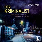 Der erste Fall für Detective Cross - Der Kriminalist, Band 1 (ungekürzt)