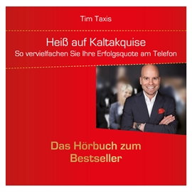Hörbuch Heiß auf Kaltakquise - So vervielfachen Sie Ihre Erfolgsquote am Telefon  - Autor Tim Taxis   - gelesen von Andreas Herrler