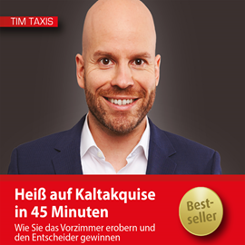 Hörbuch Heiß auf Kaltakquise in 45 Minuten  - Autor Tim Taxis   - gelesen von Tim Taxis