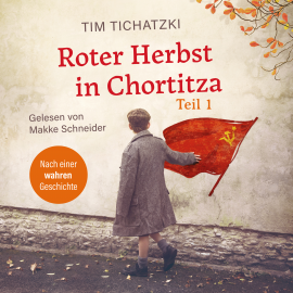 Hörbuch Roter Herbst in Chortitza - Teil 1  - Autor Tim Tichatzki   - gelesen von Makke Schneider