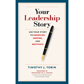 Your Leadership Story - Use Your Story to Energize, Inspire, and Motivate (Unabridged)