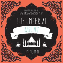 Hörbuch The Imperial Agent (Unabridged)  - Autor Timeri Murari   - gelesen von William Birch