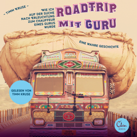 Hörbuch Roadtrip mit Guru - Wie ich auf der Suche nach Erleuchtung zum Chauffeur eines Gurus wurde  - Autor Timm Kruse   - gelesen von Timm Kruse