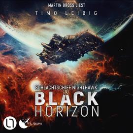 Hörbuch Black Horizon - Schlachtschiff Nighthawk, Teil 3 (Ungekürzt)  - Autor Timo Leibig   - gelesen von Martin Bross