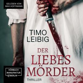Hörbuch Der Liebesmörder - Wenn die Nacht zum Albtraum wird... (ungekürzt)  - Autor Timo Leibig   - gelesen von Max Hoffmann