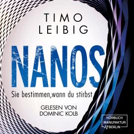 Hörbuch Nanos. Sie bestimmen wann du stirbst - Malek Wutkowski, Band 3 (ungekürzt)  - Autor Timo Leibig   - gelesen von Dominic Kolb