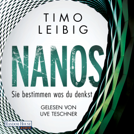 Hörbuch Nanos - Sie bestimmen, was du denkst  - Autor Timo Leibig   - gelesen von Uve Teschner