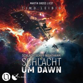 Hörbuch Schlacht um Dawn - Schlachtschiff Nighthawk, Teil 2 (Ungekürzt)  - Autor Timo Leibig   - gelesen von Martin Bross