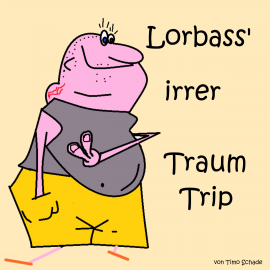 Hörbuch Lorbass' irrer Traum Trip  - Autor Timo Schade   - gelesen von Timo Schade