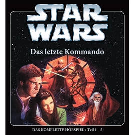 Hörbuch Star Wars, Das komplette Hörspiel (Teil 1-5) - Das letzte Kommando  - Autor Timothy Zahn   - gelesen von Schauspielergruppe