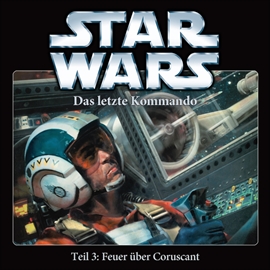 Hörbuch Star Wars, Teil 3 - Das letzte Kommando: Feuer über Coruscant  - Autor Timothy Zahn   - gelesen von Schauspielergruppe