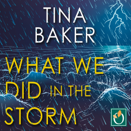Hörbuch What We Did in the Storm  - Autor Tina Baker   - gelesen von Claire Storey