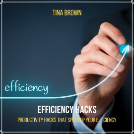 Hörbuch Efficiency Hacks: Productivity Hacks That Speed up Your Efficiency  - Autor Tina Brown   - gelesen von Tina Brown