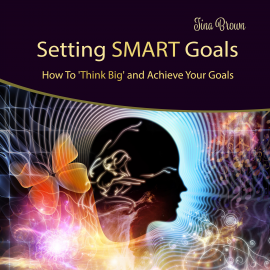 Hörbuch Setting Smart Goals: How to Think Big and Achieve Your Goals  - Autor Tina Brown   - gelesen von Tina Brown