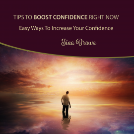 Hörbuch Tips to Boost Confidence Right Now  - Autor Tina Brown   - gelesen von Tina Brown