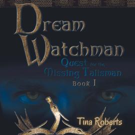 Hörbuch Quest for the Missing Talisman - Dream Watchman, Book 1 (Unabridged)  - Autor Tina Roberts   - gelesen von Schauspielergruppe