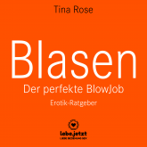 Hörbuch Blasen - Der perfekte Blowjob / Erotischer Hörbuch Ratgeber  - Autor Tina Rose   - gelesen von Veruschka Blum