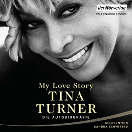 Hörbuch My Love Story (Die Autobiographie)  - Autor Tina Turner   - gelesen von Sandra Schwittau