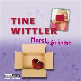 Hörbuch Horst go home!  - Autor Tine Wittler   - gelesen von Tine Wittler