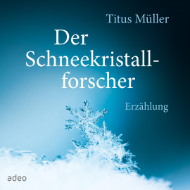 Hörbuch Der Schneekristallforscher  - Autor Titus Müller   - gelesen von Titus Müller
