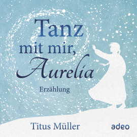 Hörbuch Tanz mit mir, Aurelia  - Autor Titus Müller   - gelesen von Titus Müller