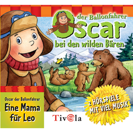 Hörbuch Bei den Wilden Bären / Eine Mama für Leo - Oscar der Ballonfahrer  - Autor Tivola   - gelesen von Schauspielergruppe