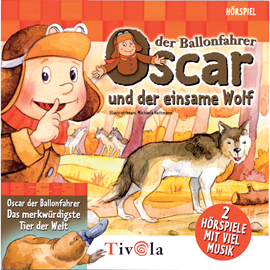 Hörbuch Der einsame Wolf / Das merkwürdigste Tier der Welt - Oscar der Ballonfahrer  - Autor Tivola   - gelesen von Schauspielergruppe