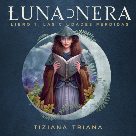 Hörbuch Luna Nera: Las ciudades perdidas  - Autor Tiziana Triana   - gelesen von Estel Tort