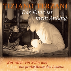 Hörbuch Das Ende ist mein Anfang. Ein Vater, ein Sohn und die große Reise des Lebens  - Autor Tiziano Terzani   - gelesen von Diverse