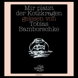 Hörbuch Mir platzt der Kotzkragen  - Autor Tobias Bamborschke   - gelesen von Tobias Bamborschke