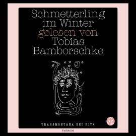 Hörbuch Schmetterling im Winter (Ungekürzte Lesung)  - Autor Tobias Bamborschke   - gelesen von Tobias Bamborschke