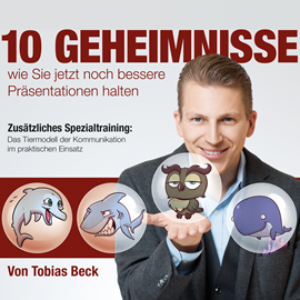 Hörbuch 10 Geheimnisse wie Sie jetzt noch bessere Präsentationen halten  - Autor Tobias Beck   - gelesen von Tobias Beck