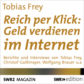 Hörbuch Reich per Klick: Geld verdienen im Internet  - Autor Tobias Frey   - gelesen von Tobias Frey