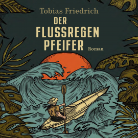 Hörbuch Der Flussregenpfeifer  - Autor Tobias Friedrich   - gelesen von Sebastian Dunkelberg