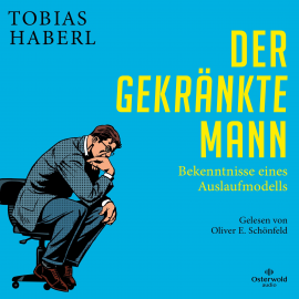 Hörbuch Der gekränkte Mann  - Autor Tobias Haberl   - gelesen von Oliver E. Schönfeld