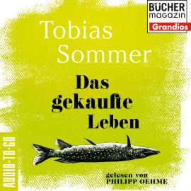 Hörbuch Das gekaufte Leben (ungekürzt)  - Autor Tobias Sommer   - gelesen von Philipp Oehme