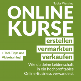 Hörbuch Onlinekurse erstellen, vermarkten und verkaufen  - Autor Tobias Wessling   - gelesen von Tobias Wessling
