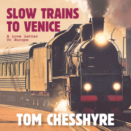 Hörbuch Slow Trains to Venice  - Autor Tom Chesshyre   - gelesen von David Thorpe