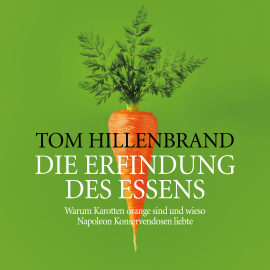 Hörbuch Die Erfindung des Essens  - Autor Tom Hillenbrand   - gelesen von Tom Hillenbrand