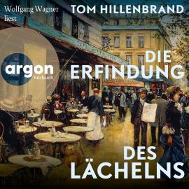 Hörbuch Die Erfindung des Lächelns (Ungekürzte Lesung)  - Autor Tom Hillenbrand   - gelesen von Wolfgang Wagner